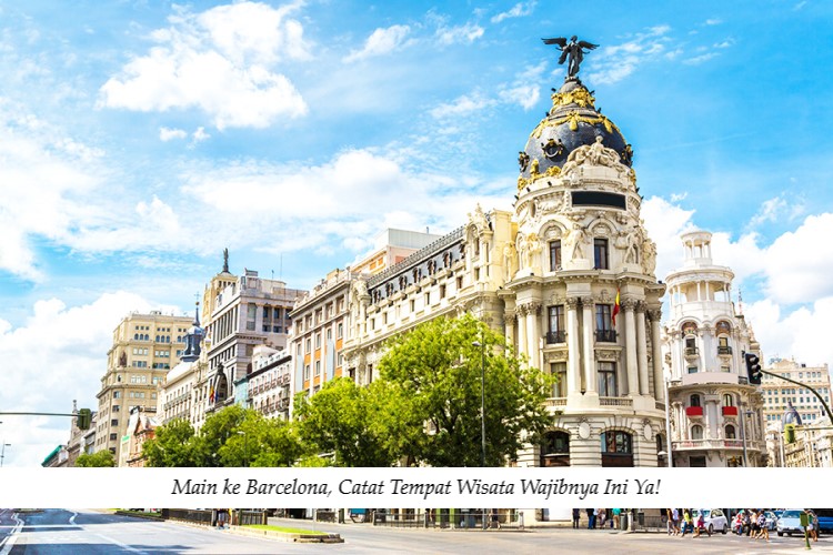 Main ke Barcelona, Catat Tempat Wisata Wajibnya Ini Ya!